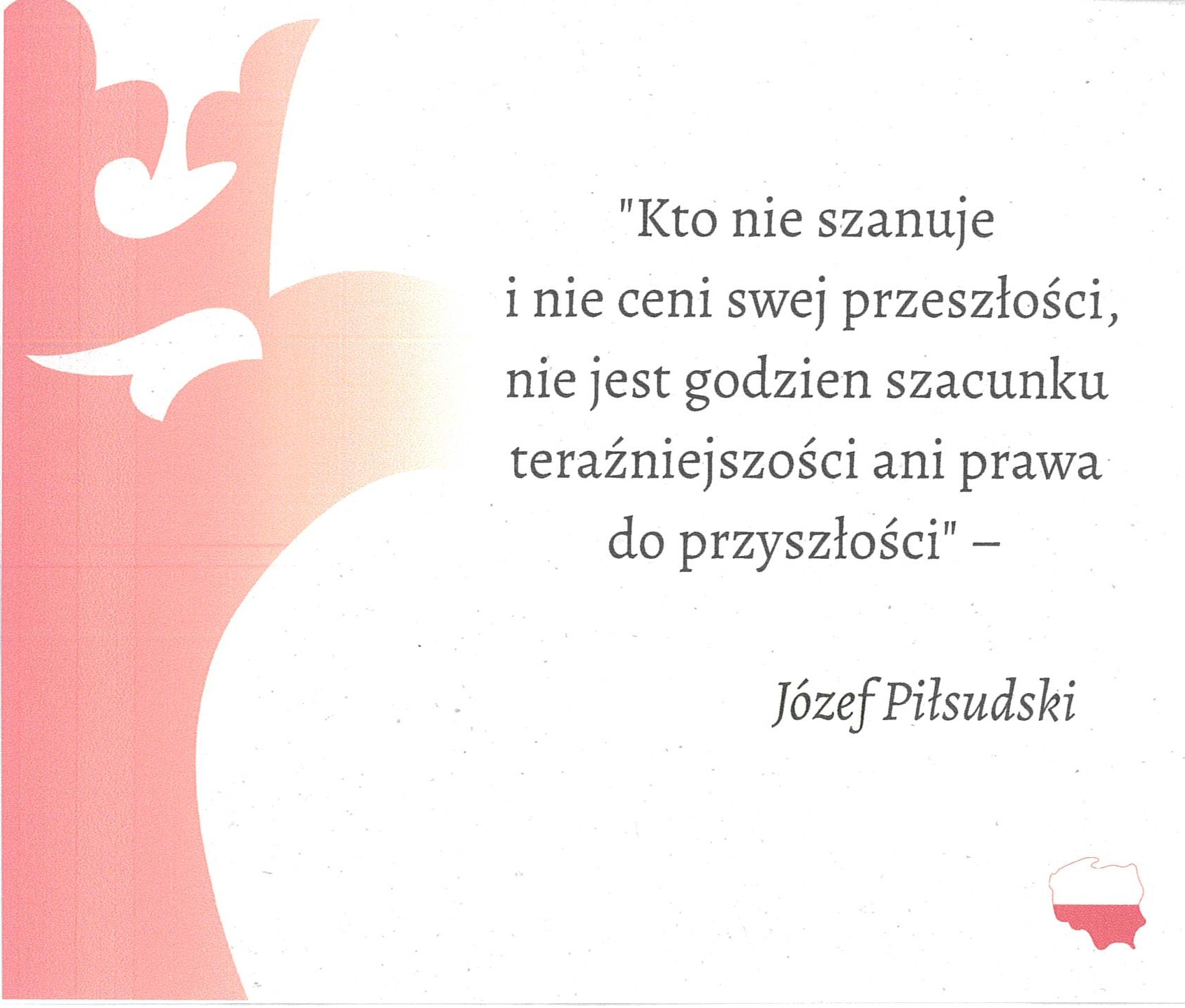 Tekst - kto nie ceni swej przeszłości nie jest godzien szacunku do teraźniejszości ani prawa do przyszłości  - Józef Piłsudski